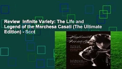 Review  Infinite Variety: The Life and Legend of the Marchesa Casati (The Ultimate Edition) - Scot