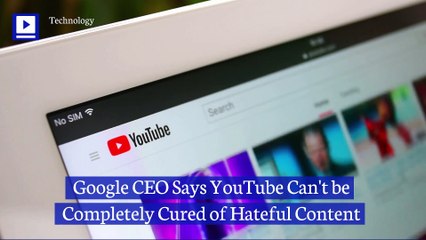 Google CEO Says YouTube Can't be Completely Cured of Hateful Content