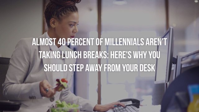 Almost 40 Percent of Millennials Aren't Taking Lunch Breaks: Here's Why You Should Step Away From Your Desk