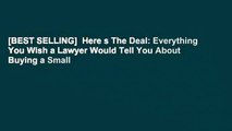 [BEST SELLING]  Here s The Deal: Everything You Wish a Lawyer Would Tell You About Buying a Small