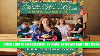 [Read] The Pioneer Woman Cooks: Come and Get It! Simple, Scrumptious Recipes for Crazy Busy Lives