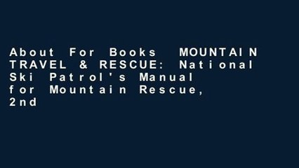 About For Books  MOUNTAIN TRAVEL & RESCUE: National Ski Patrol's Manual for Mountain Rescue, 2nd