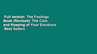 Full version  The Feelings Book (Revised): The Care and Keeping of Your Emotions  Best Sellers