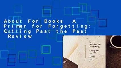 About For Books  A Primer for Forgetting: Getting Past the Past  Review