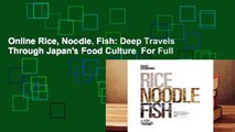 Online Rice, Noodle, Fish: Deep Travels Through Japan's Food Culture  For Full