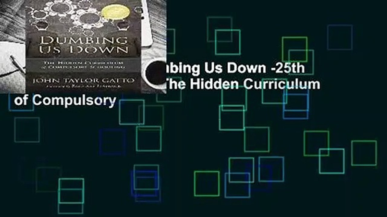 [BEST SELLING]  Dumbing Us Down -25th Anniversary Edition: The Hidden Curriculum of Compulsory