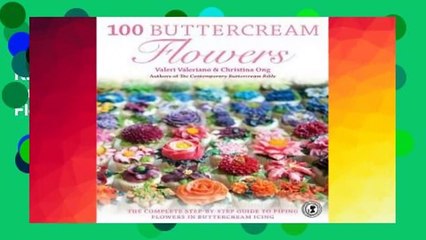 R.E.A.D 100 Buttercream Flowers: The Complete Step-By-Step Guide to Piping Flowers in Buttercream