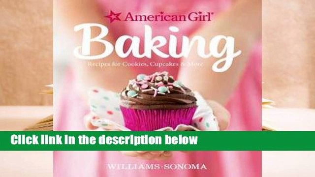 R.E.A.D American Girl Baking: Recipes for Cookies, Cupcakes More D.O.W.N.L.O.A.D