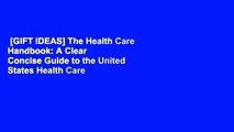 [GIFT IDEAS] The Health Care Handbook: A Clear   Concise Guide to the United States Health Care
