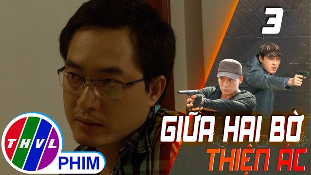 THVL | Giữa hai bờ thiện ác - Tập 3[2]: Vịnh kể lể chuyện đã từng giúp đỡ Lệ