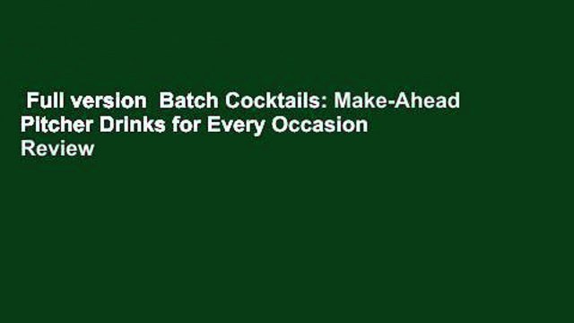 Full version Batch Cocktails: Make-Ahead Pitcher Drinks for Every Occasion Review