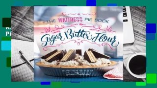 R.E.A.D Sugar, Butter, Flour: The Waitress Pie Book D.O.W.N.L.O.A.D