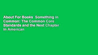 About For Books  Something in Common: The Common Core Standards and the Next Chapter in American