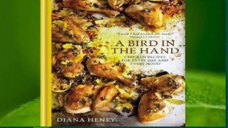 R.E.A.D A Bird in the Hand: Chicken recipes for every day and every mood D.O.W.N.L.O.A.D