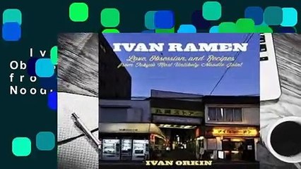 Ivan Ramen: Love, Obsession, and Recipes from Tokyo's Most Unlikely Noodle Joint Complete
