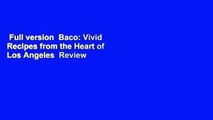 Full version  Baco: Vivid Recipes from the Heart of Los Angeles  Review