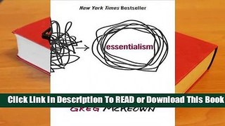 Full version  Essentialism: The Disciplined Pursuit of Less  Review