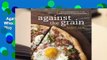 Against the Grain: Real Ingredients from Whole Foods, No Additives or Chemicals-- the Way