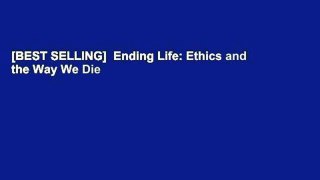 [BEST SELLING]  Ending Life: Ethics and the Way We Die