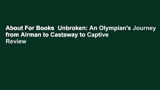 About For Books  Unbroken: An Olympian's Journey from Airman to Castaway to Captive  Review