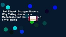 Full E-book  Estrogen Matters: Why Taking Hormones in Menopause Can Improve Women s Well-Being