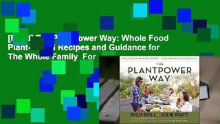 [Read] The Plantpower Way: Whole Food Plant-Based Recipes and Guidance for The Whole Family  For