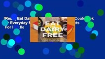 [Read] Eat Dairy Free: Your Essential Cookbook for Everyday Meals, Snacks, and Sweets  For Kindle