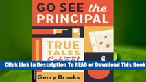 Full E-book Go See the Principal: True Tales from the School Trenches  For Trial