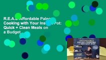 R.E.A.D Affordable Paleo Cooking with Your Instant Pot: Quick + Clean Meals on a Budget