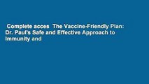 Complete acces  The Vaccine-Friendly Plan: Dr. Paul's Safe and Effective Approach to Immunity and