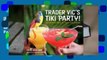 [Read] Trader Vic's Tiki Party!: Cocktails and Food to Share with Friends  For Trial