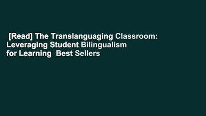 [Read] The Translanguaging Classroom: Leveraging Student Bilingualism for Learning  Best Sellers