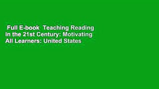 Full E-book  Teaching Reading in the 21st Century: Motivating All Learners: United States