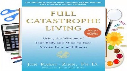 Full E-book Full Catastrophe Living: Using the Wisdom of Your Body and Mind to Face Stress, Pain,