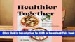 [Read] Healthier Together: Get in the Kitchen with Your Partner, Friends, or Coworkers--Look and
