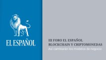 III Foro EL ESPAÑOL Blockchain y Criptomonedas