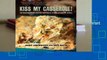 [Read] Kiss My Casserole!: 100 Global Recipes for Modern and Easy Oven-Fresh Comfort Foods  For
