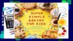 [Read] Super Simple Baking for Kids: Learn to Bake with over 55 Easy Recipes for Cookies, Muffins,