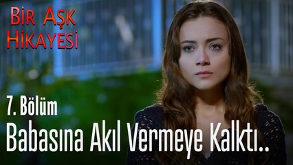 Ceylan babasına akıl vermeye kalkarsa.. - Bir Aşk Hikayesi 7. Bölüm