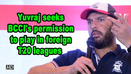 Yuvraj seeks BCCI's permission to play in foreign T20 leagues