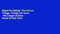 About For Books  The African Trilogy: Things Fall Apart - No Longer at Ease - Arrow of God  Best