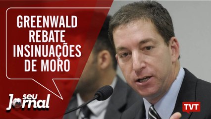 Greenwald rebate insinuações de Moro| Jean Wyllys processará Ratinho| Seu Jornal 19.06.19