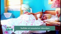 YouTube vai remasterizar videoclipes