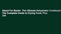 About For Books  The Ultimate Dehydrator Cookbook: The Complete Guide to Drying Food, Plus 398