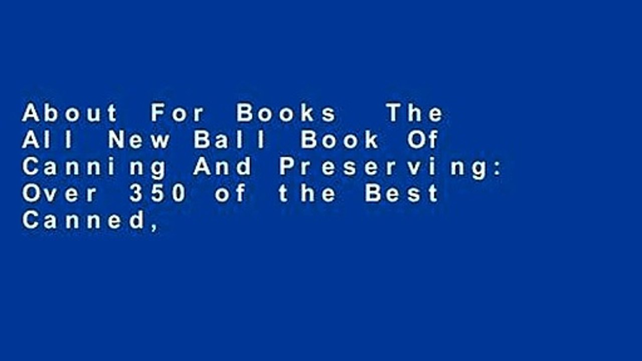 About For Books  The All New Ball Book Of Canning And Preserving: Over 350 of the Best Canned,