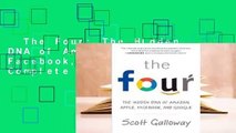 The Four: The Hidden DNA of Amazon, Apple, Facebook, and Google Complete