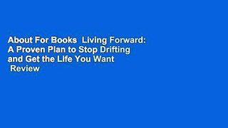 About For Books  Living Forward: A Proven Plan to Stop Drifting and Get the Life You Want  Review