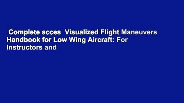 Complete acces Visualized Flight Maneuvers Handbook for Low Wing Aircraft: For Instructors and