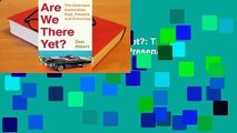 Full version  Are We There Yet?: The American Automobile Past, Present, and Driverless  For Kindle