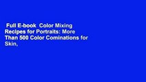 Full E-book  Color Mixing Recipes for Portraits: More Than 500 Color Cominations for Skin, Eyes,